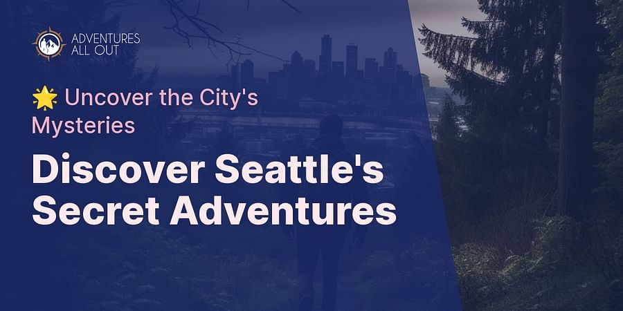 Discover Seattle's Secret Adventures - π Uncover the City's Mysteries